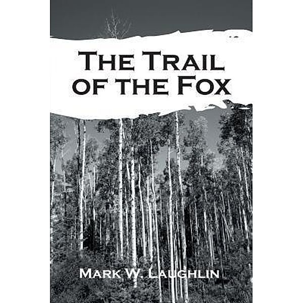 AuthorCentrix, Inc.: The Trail of the Fox, Mark W. Laughlin