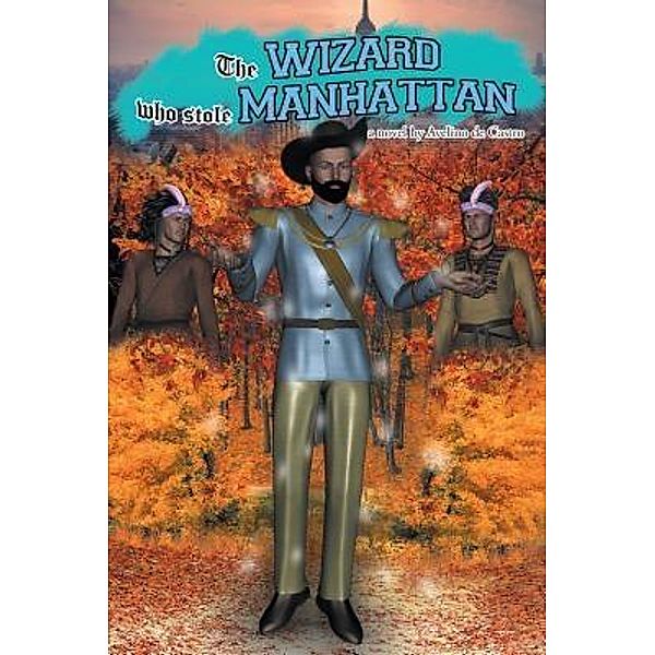 AuthorCentrix, Inc.: The Wizard Who Stole Manhattan, Avelino De Castro