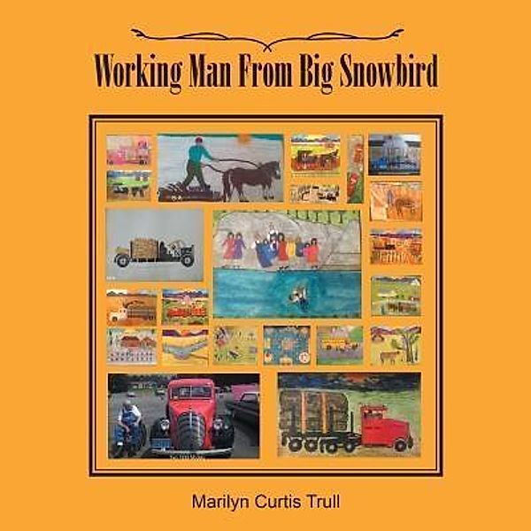 AuthorCentrix, Inc.: Working Man From Big Snowbird, Marilyn Curtis Trull