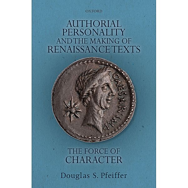 Authorial Personality and the Making of Renaissance Texts, Douglas S. Pfeiffer