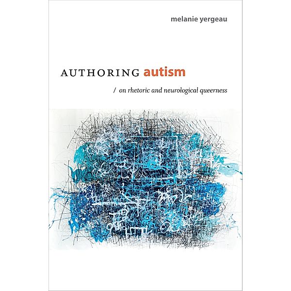 Authoring Autism / Thought in the Act, Yergeau M. Remi Yergeau