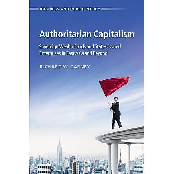 Authoritarian Capitalism / Business and Public Policy, Richard W. Carney