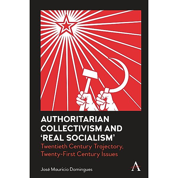 Authoritarian Collectivism and 'Real Socialism' / Anthem Impact, Jose Mauricio Domingues