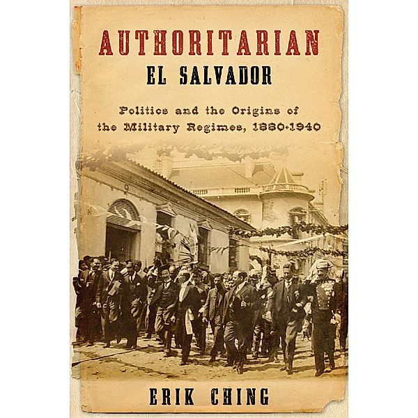 Authoritarian El Salvador / Kellogg Institute Series on Democracy and Development, Erik Ching