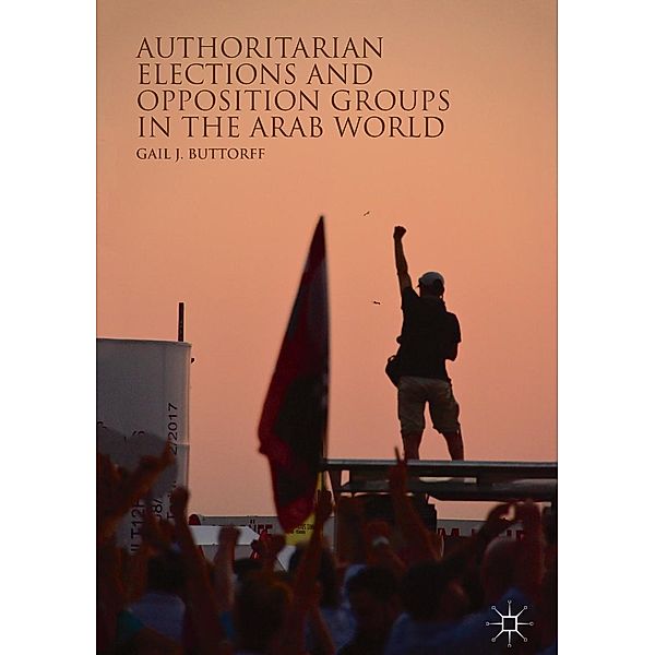 Authoritarian Elections and Opposition Groups in the Arab World / Progress in Mathematics, Gail J. Buttorff
