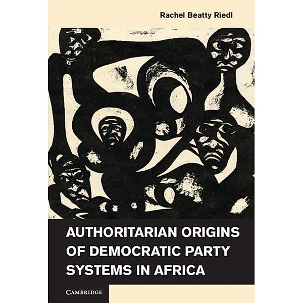 Authoritarian Origins of Democratic Party Systems in Africa, Rachel Beatty Riedl