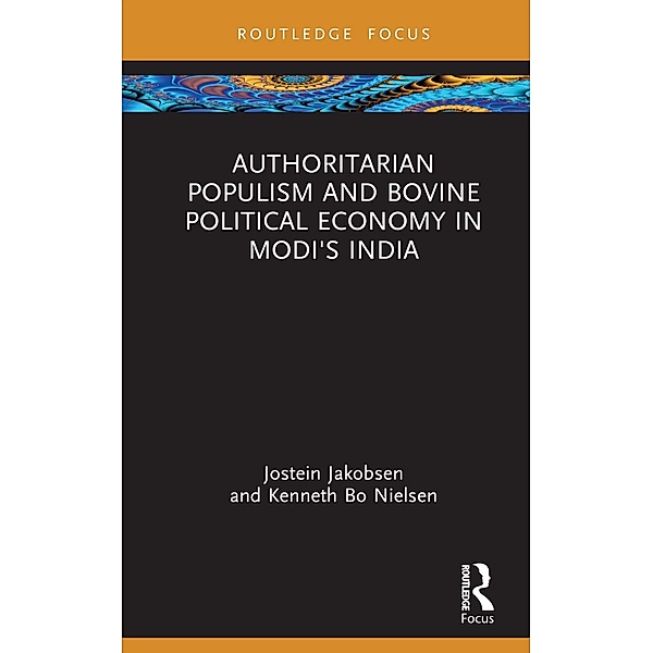 Authoritarian Populism and Bovine Political Economy in Modi's India, Jostein Jakobsen, Kenneth Bo Nielsen