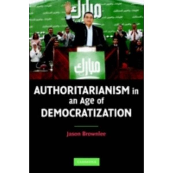 Authoritarianism in an Age of Democratization, Jason Brownlee