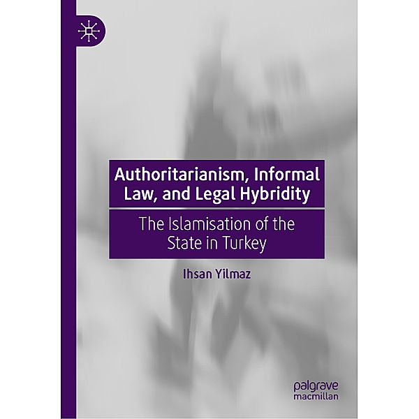 Authoritarianism, Informal Law, and Legal Hybridity, Ihsan Yilmaz