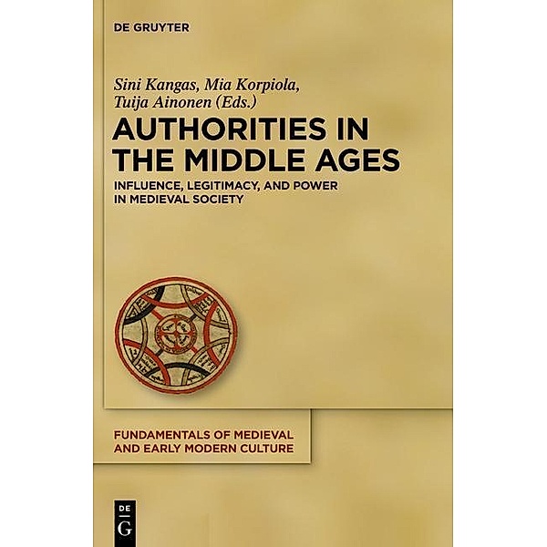 Authorities in the Middle Ages / Fundamentals of Medieval and Early Modern Culture Bd.12