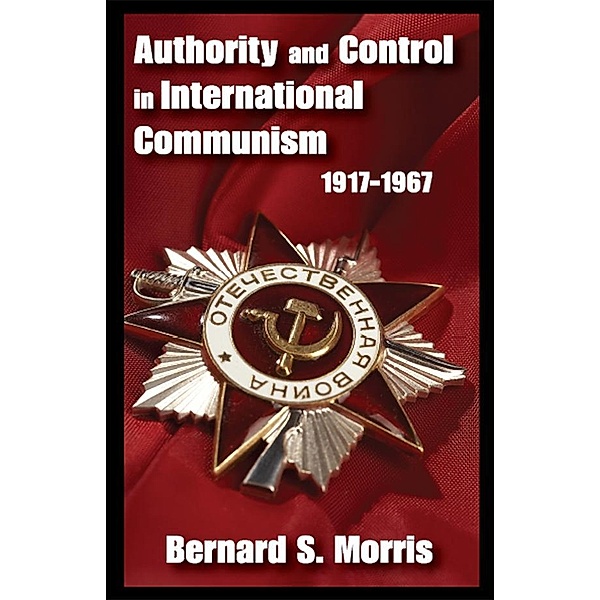 Authority and Control in International Communism, Bernard S. Morris
