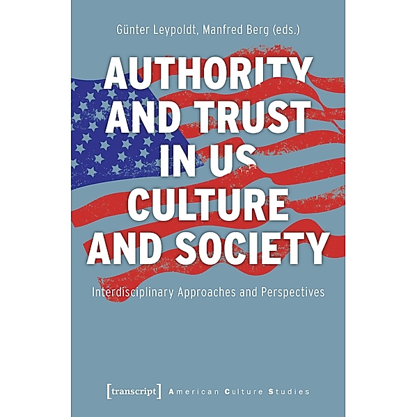 Authority and Trust in US Culture and Society / American Culture Studies Bd.30