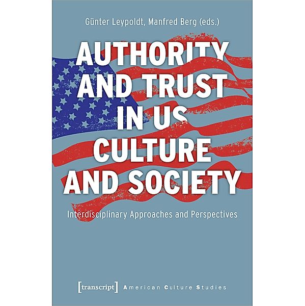 Authority and Trust in US Culture and Society - Interdisciplinary Approaches and Perspectives, Authority and Trust in US Culture and Society