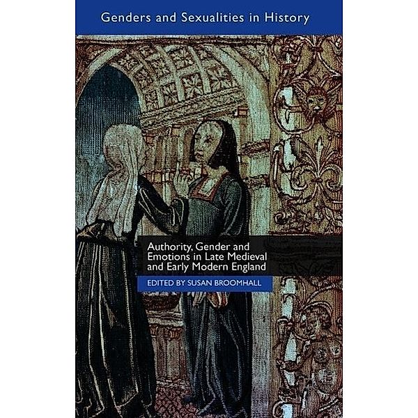 Authority, Gender and Emotions in Late Medieval and Early Modern England, Susan Broomhall