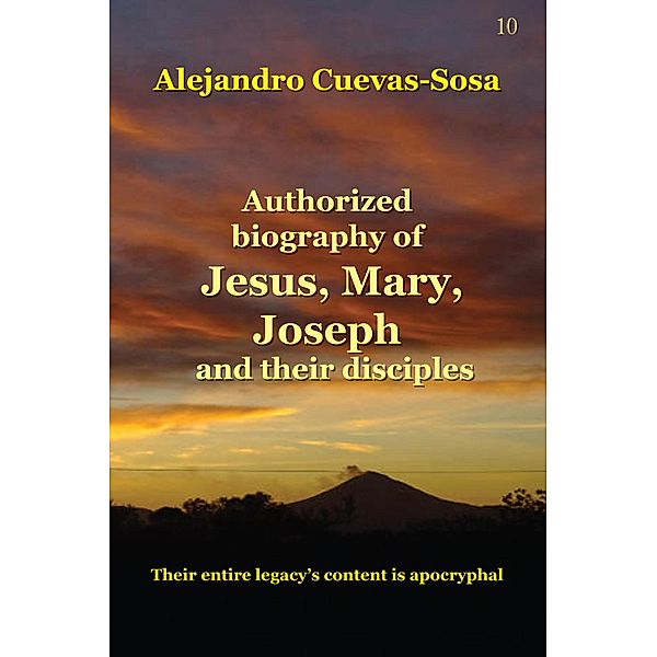 Authorized Biography of Jesus, Mary, Joseph and the Disciples, Alejandro Cuevas-Sosa