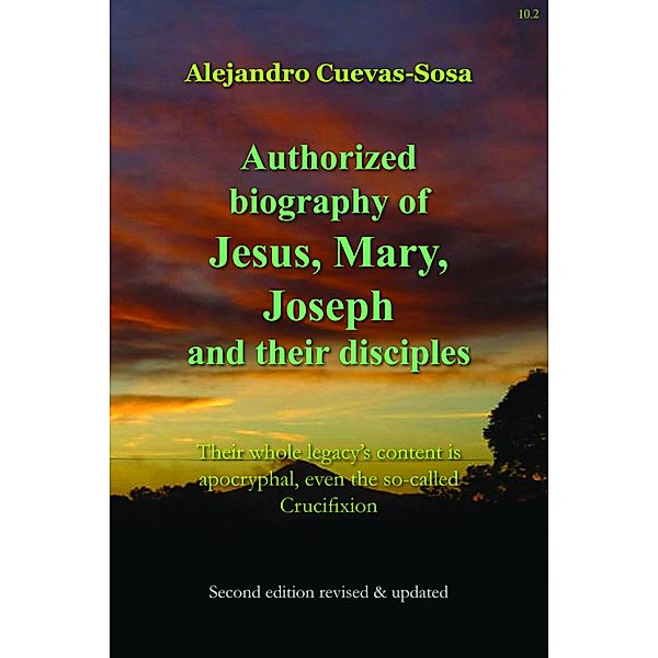 Authorized Biography of Jesus, Mary, Joseph and their Disciples 2nd Edition, Alejandro Cuevas-Sosa