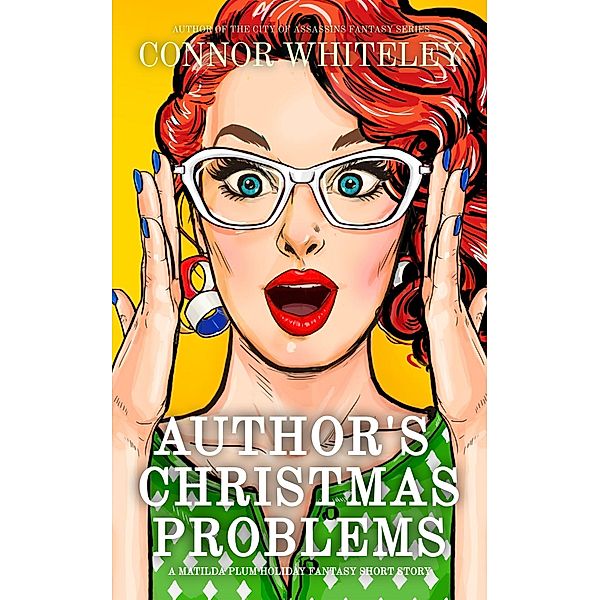 Author's Christmas Problems: A Matilda Plum Holiday Fantsy Short Story (Matilda Plum Contemporary Fantasy Stories, #12) / Matilda Plum Contemporary Fantasy Stories, Connor Whiteley