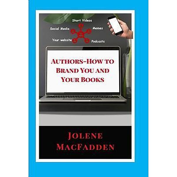 Authors - How to Brand You and Your Books, Jolene Macfadden