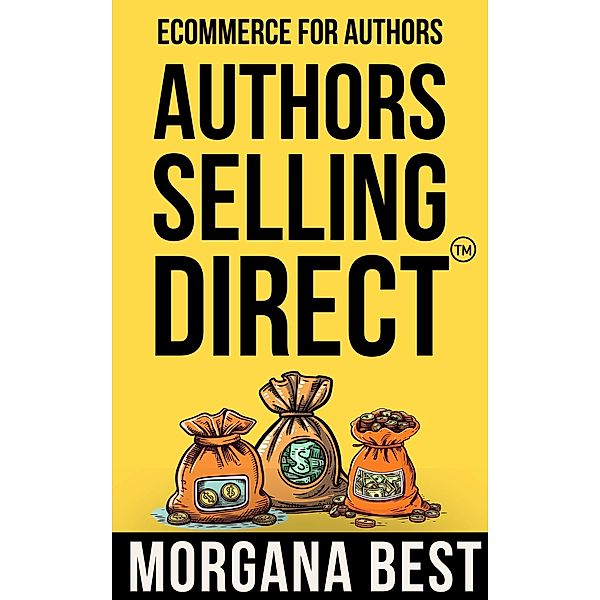 Authors Selling Direct: Ecommerce for Authors / Authors Selling Direct, Morgana Best