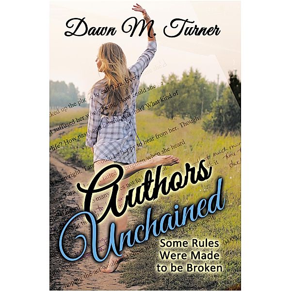 Authors Unchained: Some Rules Were Made to be Broken (Non-Fiction) / Non-Fiction, Dawn M. Turner