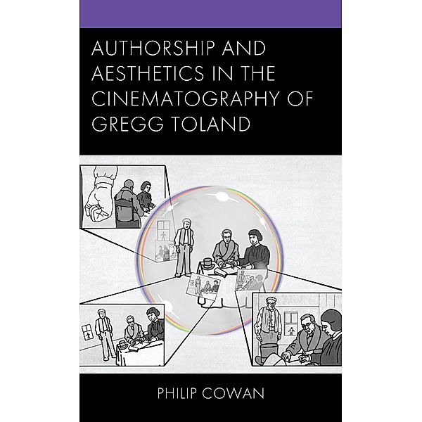 Authorship and Aesthetics in the Cinematography of Gregg Toland, Philip Cowan