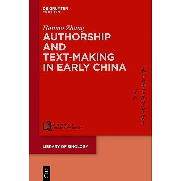 Authorship and Text-making in Early China / Library of Sinology [LOS] Bd.2, Hanmo Zhang