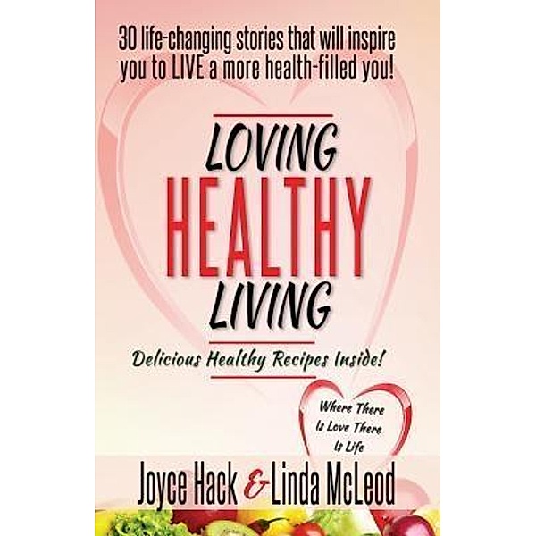 AuthorSource: Loving Healthy Living, Joyce Hack, McLeod Linda
