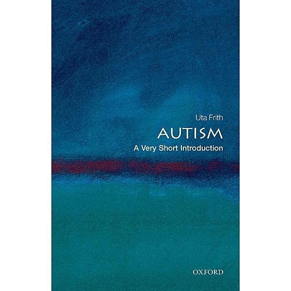 Autism: A Very Short Introduction / Very Short Introductions, Uta Frith