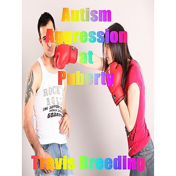 Autism Aggression at Puberty / Breeding Publishing, Travis Breeding