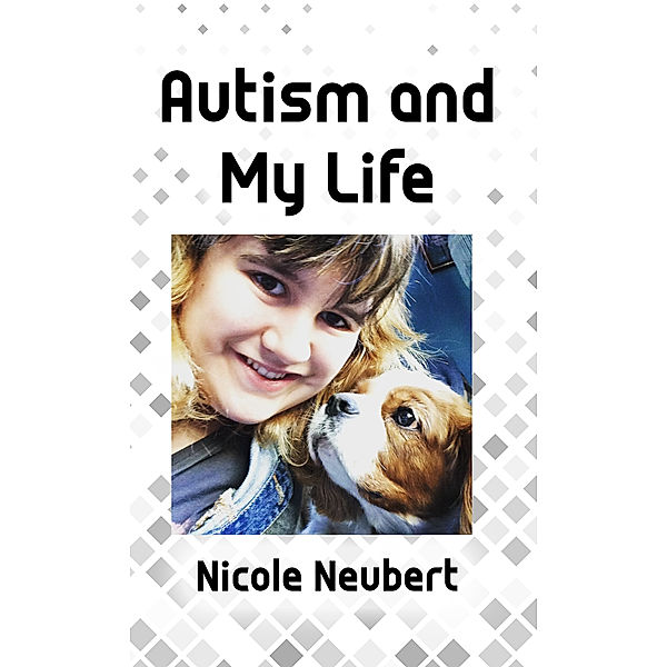 Autism and My Life, Nicole Neubert