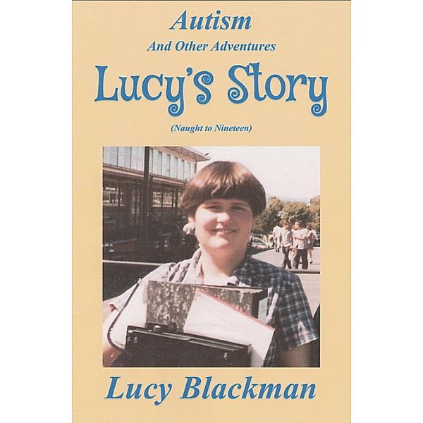 Autism and Other Adventures: Lucy's Story (Naught to Nineteen), Lucy Blackman, BlackmanBooks