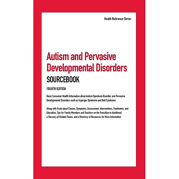 Autism and Pervasive Developmental Disorders Sourcebook, 4th Ed.