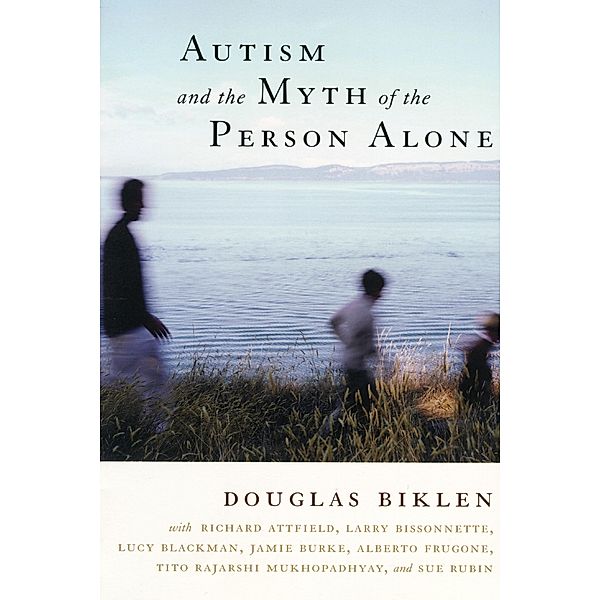 Autism and the Myth of the Person Alone / Qualitative Studies in Psychology Bd.3, Douglas Biklen