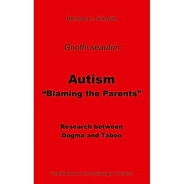 Autism - Blaming the Parents / Contributions to the Psychology of Science, Bernhard J. Schmidt
