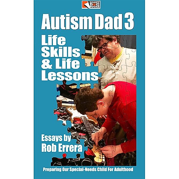 Autism Dad, Vol. 3: Life Skills & Life Lessons, Preparing Our Special-Needs Child For Adulthood / Autism Dad, Rob Errera