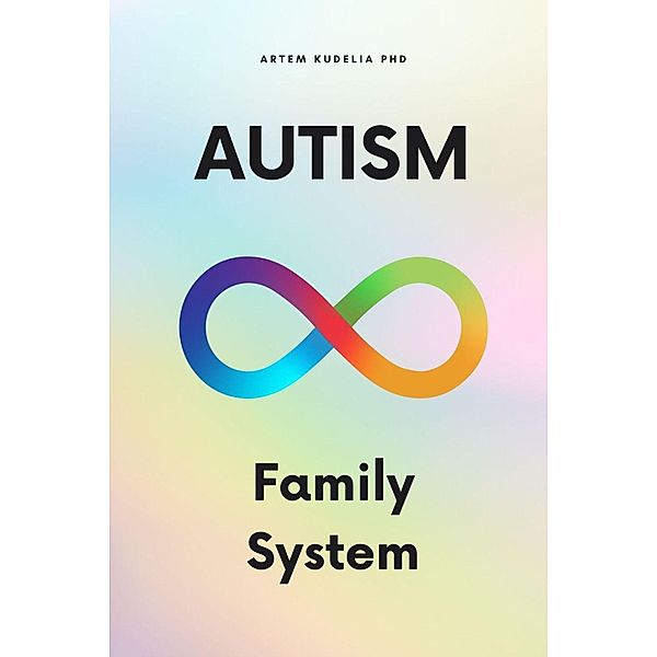 Autism Family System (Theories and Practices of Psychology and Psychotherapy Series) / Theories and Practices of Psychology and Psychotherapy Series, Artem Kudelia