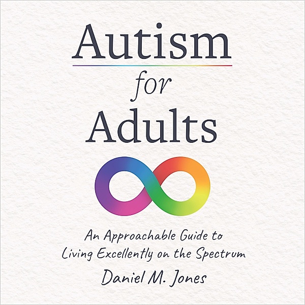 Autism for Adults, Daniel M. Jones