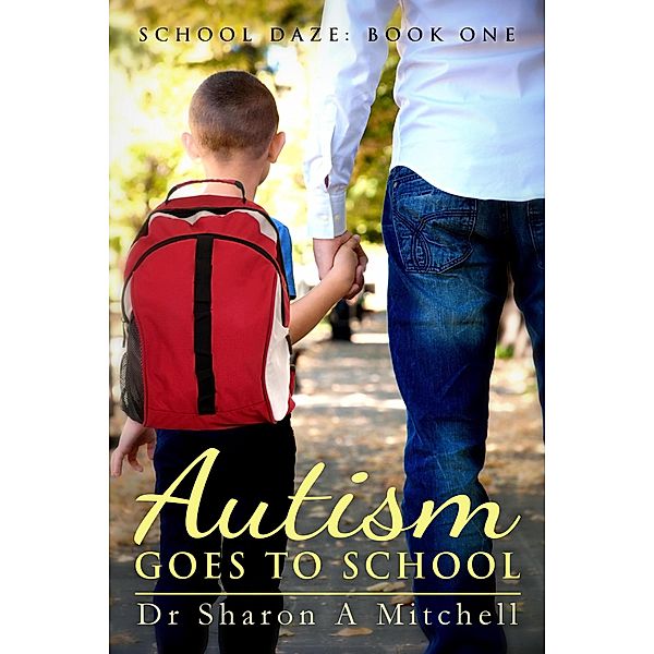 Autism Goes to School (School Daze, #1) / School Daze, Sharon A. Mitchell