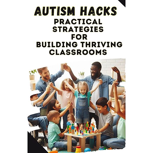 Autism Hacks: Practical Strategies for Building Thriving Classrooms, Asher Shadowborne