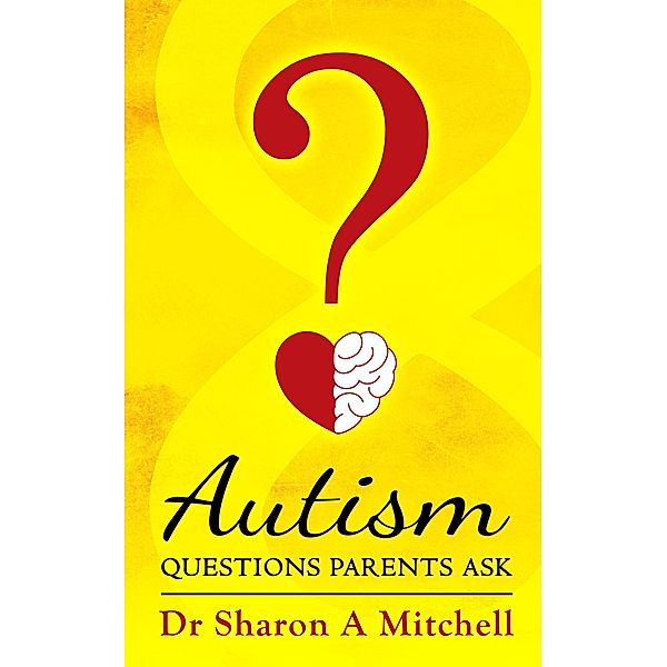 Autism Help Series: Autism Questions Parents Ask (Autism Help Series, #1), Sharon A. Mitchell