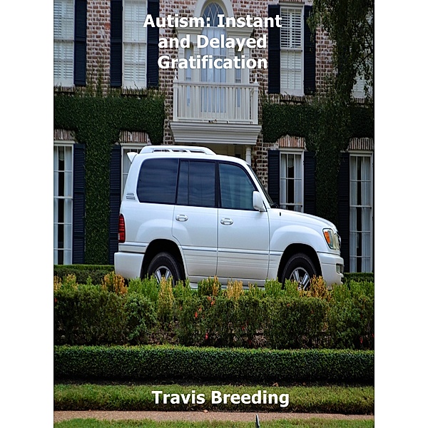 Autism: Instant and Delayed Gratification, Travis Breeding