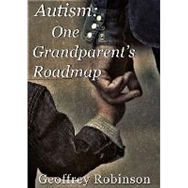 Autism One Grandparent's Roadmap, Geoffrey Robinson