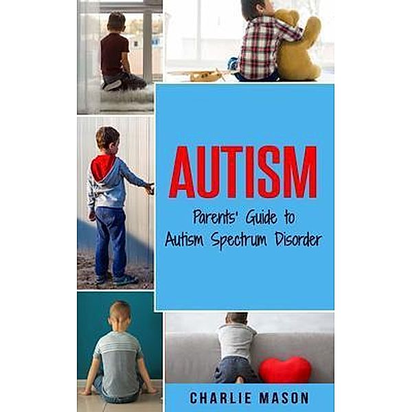 Autism Parents' Guide to Autism Spectrum Disorder: autism books for children: autism books for children / Tilcan Group Limited, Charlie Mason