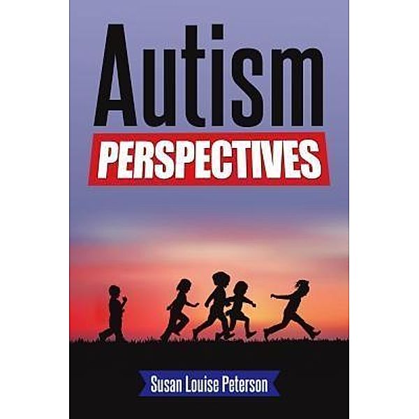 Autism Perspectives / Susan Louise Peterson, Susan Louise Peterson