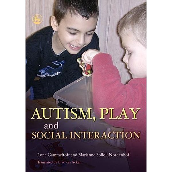 Autism, Play and Social Interaction / Jessica Kingsley Publishers, Marianne Sollok Nordenhof, Lone Gammeltoft