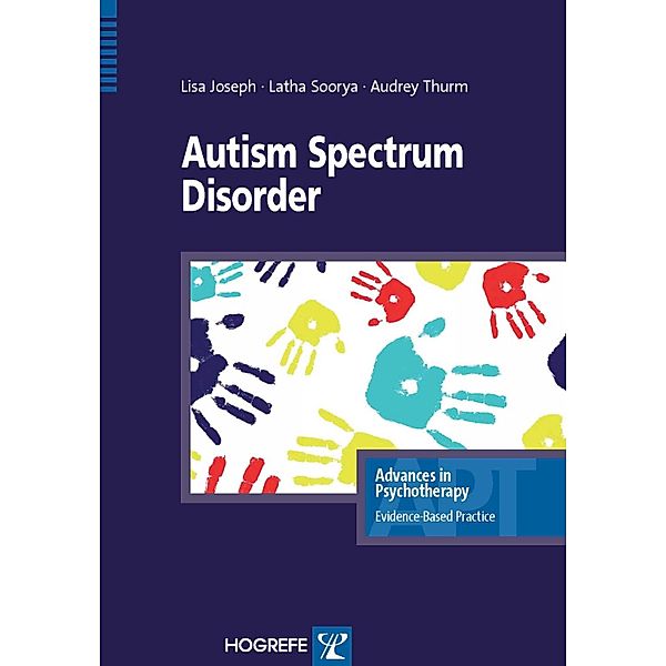 Autism Spectrum Disorder / Advances in Psychotherapy - Evidence-Based Practice Bd.29, Lisa Joseph, Lathia V. Soorya, Audrey Thurm