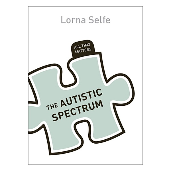Autism Spectrum Disorder: All That Matters / All That Matters, Lorna Selfe