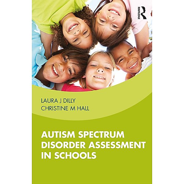 Autism Spectrum Disorder Assessment in Schools, Laura Dilly, Christine Hall