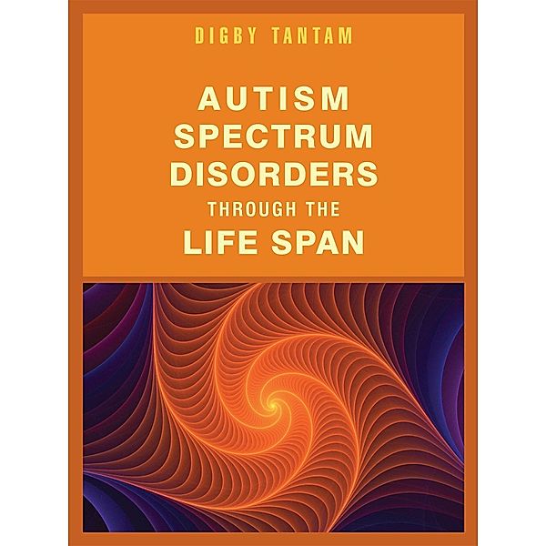 Autism Spectrum Disorders Through the Life Span, Digby Tantam