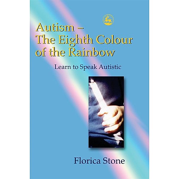 Autism - The Eighth Colour of the Rainbow / Jessica Kingsley Publishers, Florica Stone